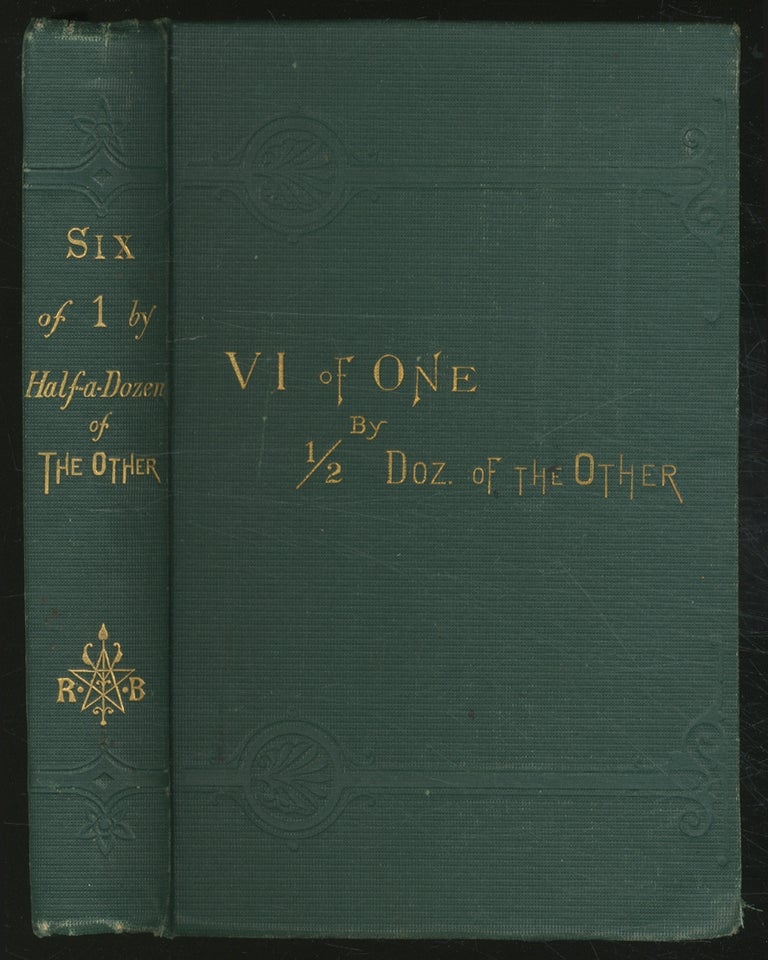 Item #367166 Six of One by Half a Dozen of the Other: An Every Day Novel. Harriet Beecher STOWE, Edward E. Hale, Frederic B. Perkins, Frederic W. Loring, Lucretia P. Hale, Adeline D. T. Whitney.