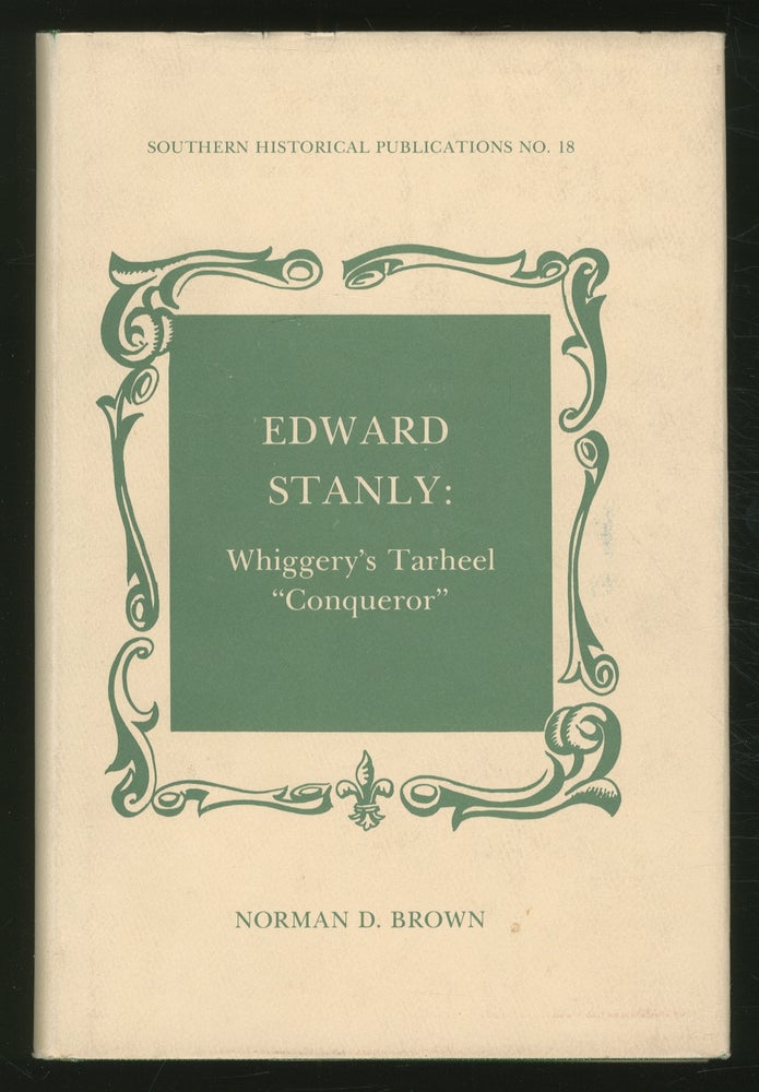 Item #367679 Edward Stanly: Whiggery's Tarheel "Conqueror" Norman D. BROWN.