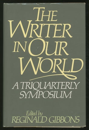 Item #368083 The Writer in Our World: A Symposium Sponsored by TriQuarterly Magazine. Robert...