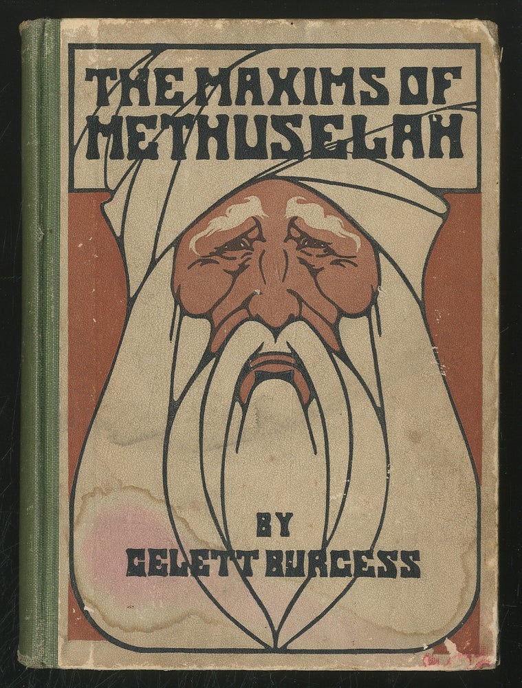 Item #368380 The Maxims of Methuselah: Being the Advice given by the Patriarch in His Nine Hundred Sixty and Ninth Year to his Great Grandson at Shem's Coming of Age in Regard to Women. Gelett BURGESS.