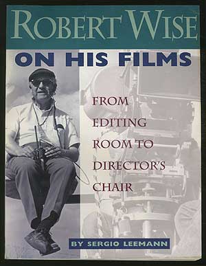 Item #368459 Robert Wise on His Films: From Editing Room to Director's Chair. Sergio LEEMANN.