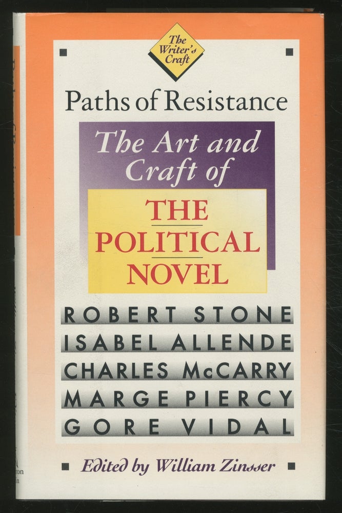 Item #368501 Paths of Resistance: The Art and Craft of the Political Novel. Robert STONE, Marge Piercy, Charles McCarry, Isabel Allende, Gore Vidal.