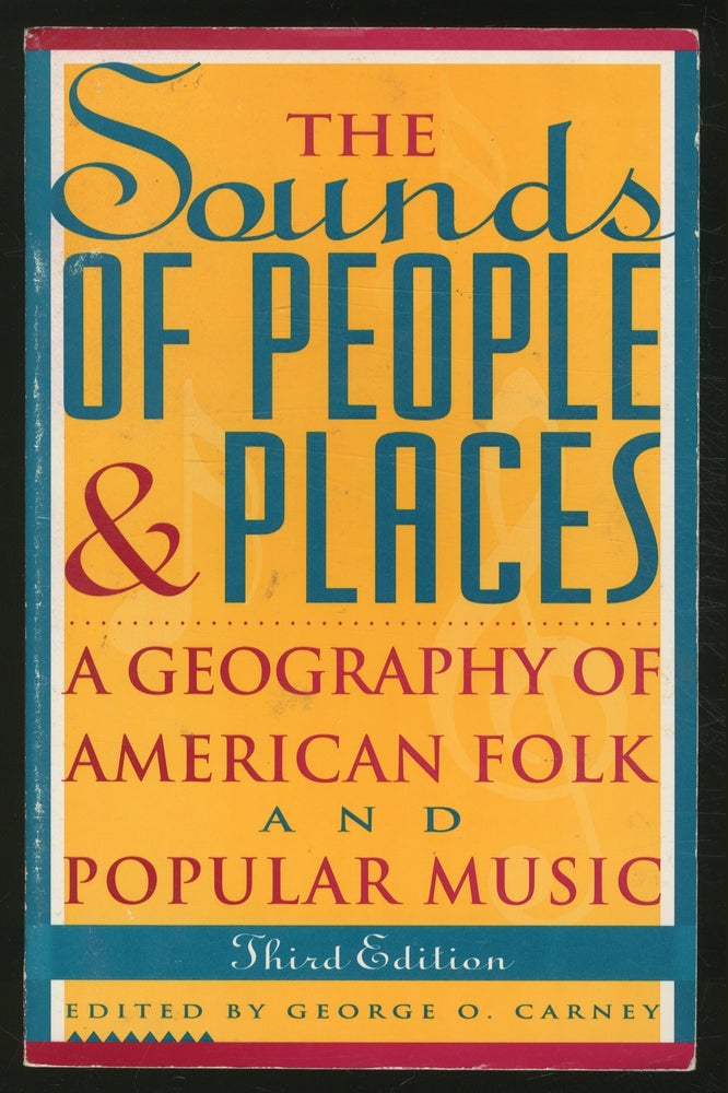 Item #368722 The Sounds of People and Places: A Geography of American Folk and Popular Music, Third Edition. George O. CARNEY.