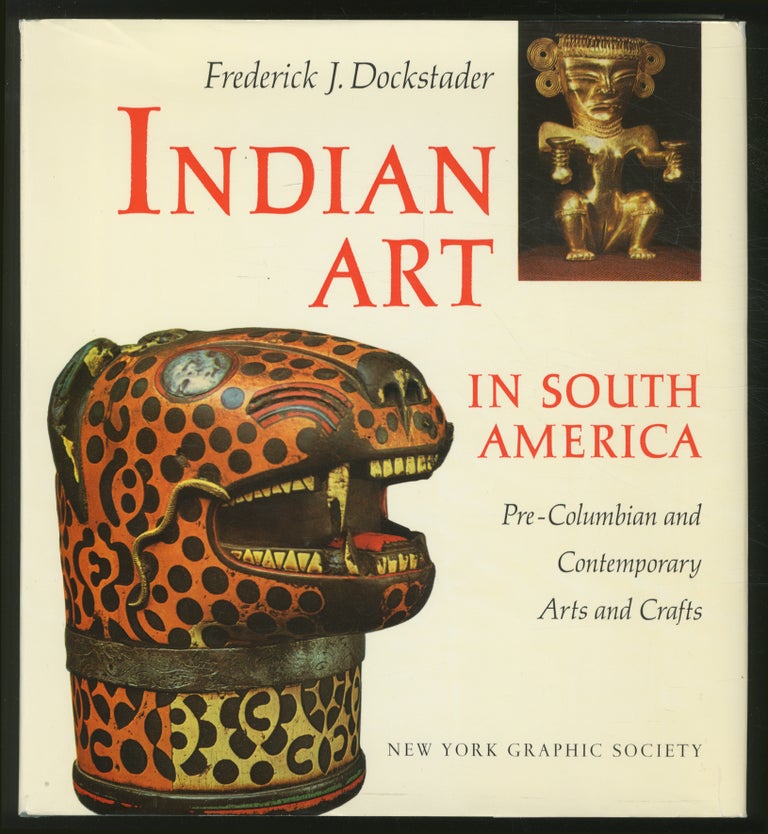 Item #369048 Indian Art in South America. Frederick J. DOCKSTADER.