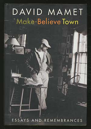 Item #370053 Make-Believe Town: Essays and Remembrances. David MAMET