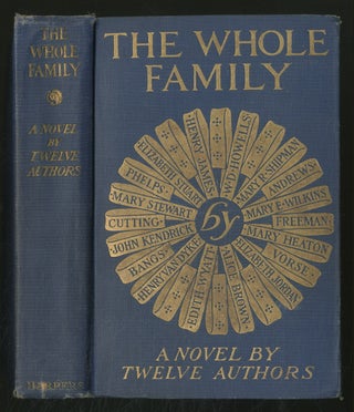 Item #370435 The Whole Family: A Novel by Twelve Authors. Henry JAMES, Henry Van Dyke, Edith Wyatt