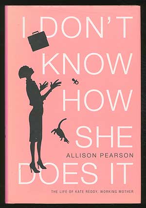 Item #370790 I Don't Know How She Does It: The Life of Kate Reddy, Working Mother. Allison PEARSON.