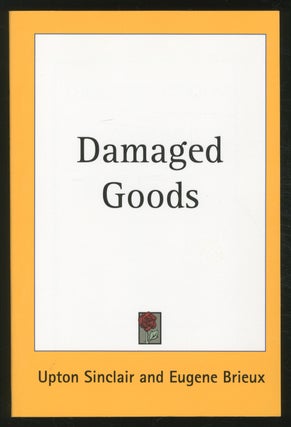 Item #370839 Damaged Goods: The Great Play "Les Avariés" of Brieux. Eugene BRIEUX, Upton Sinclair