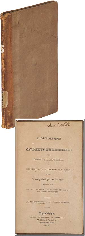 Item #371069 A Short Memoir of Andrew Underhill Who Departed This Life, at Philadelphia, On the Eighteenth of the First Month, 1823, in the Twenty-Sixth Year of his age: Together with some of Expressions Dropped by Him During His Illness. Andrew UNDERHILL.