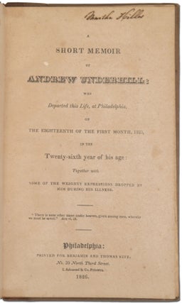 A Short Memoir of Andrew Underhill Who Departed This Life, at Philadelphia, On the Eighteenth of the First Month, 1823, in the Twenty-Sixth Year of his age: Together with some of Expressions Dropped by Him During His Illness