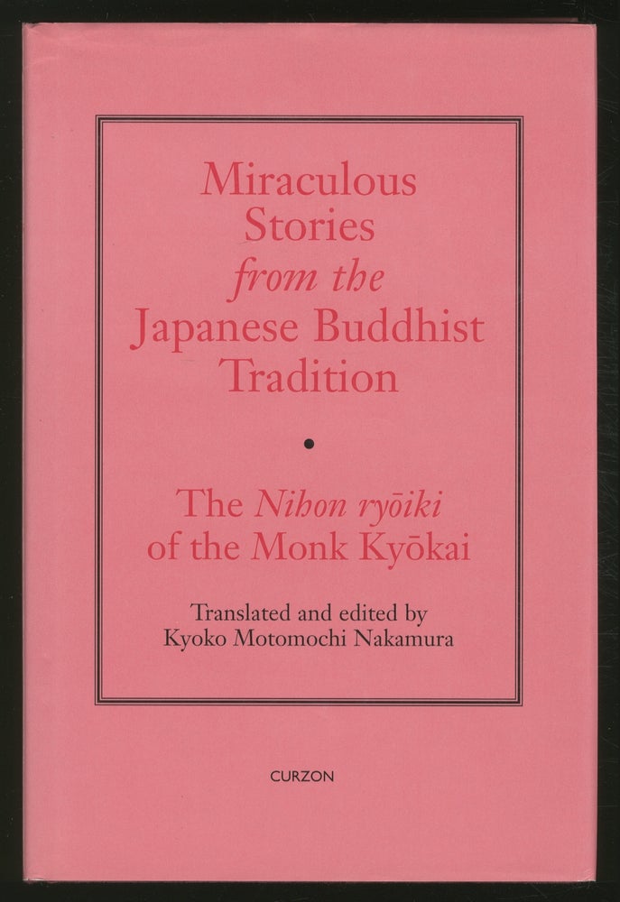 Item #371535 Miraculous Stories from the Japanese Buddhist Tradition: The Nihon ry?iki of the Monk Ky?kai. Kyoko Motomochi NAKAMURA, translated and.