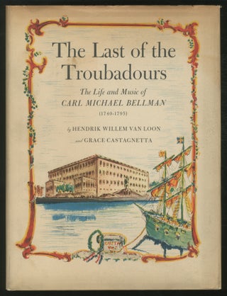 Item #371550 The Last of the Troubadours: The Life and Music of Carl Michael Bellman (1740-1795)....