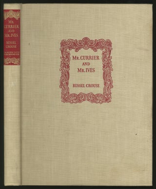Item #371885 Mr. Currier and Mr. Ives: A Note on Their Lives and Times. Russel CROUSE