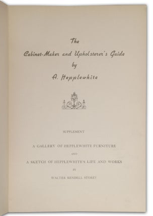 The Cabinet-Maker and Upholsterer's Guide; Supplement: A Gallery of Hepplewhite Furniture and A Sketch of Hepplewhite's Life and Works