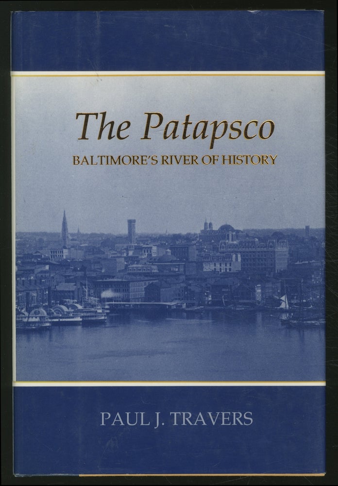 Item #372793 The Patapsco: Baltimore's River of History. Paul J. TRAVERS.