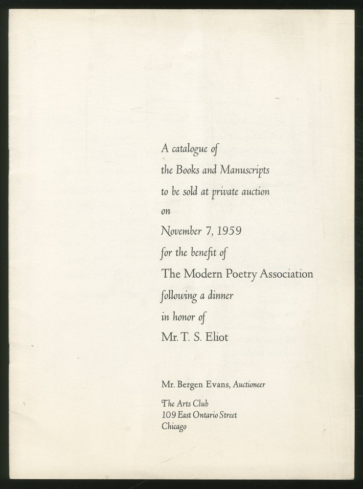 Item #373071 A catalogue of the Books and Manuscripts to be sold at private auction on November 7, 1959 for the benefit of The Modern Poetry Association following a dinner in honor of T.S. Eliot. T. S. ELIOT.