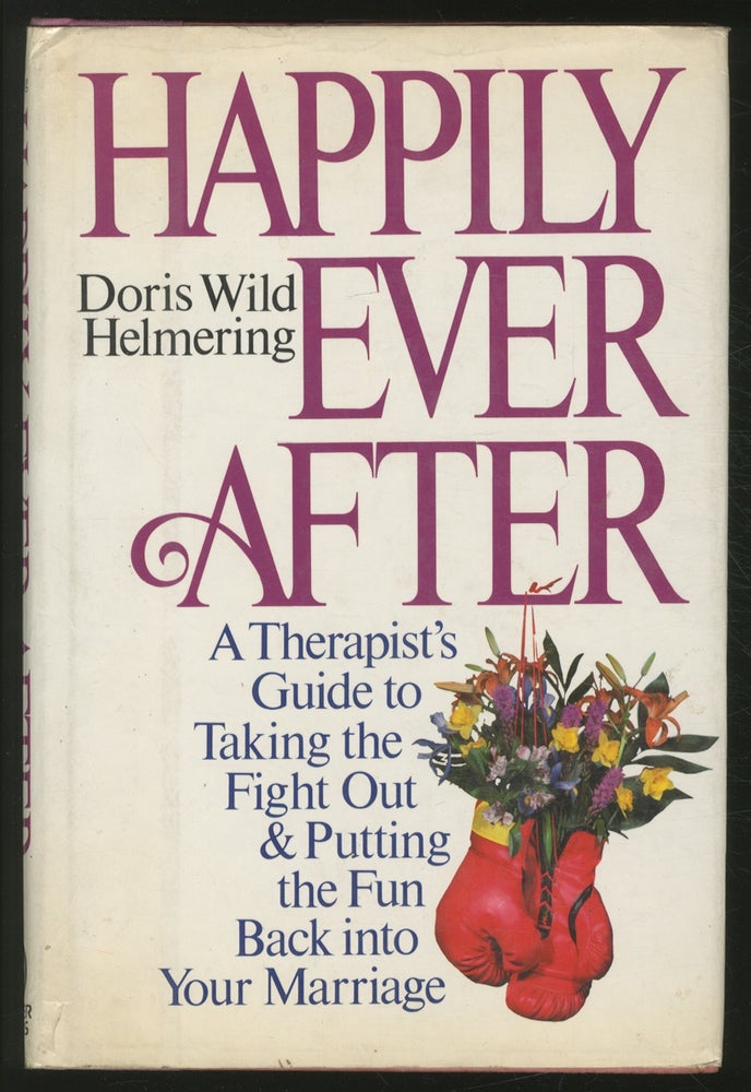 Item #373149 Happily Ever After: A Therapist's Guide to Taking the Fight Out and Putting the Fun Back into Your Marriage. Doris Wild HELMERING.