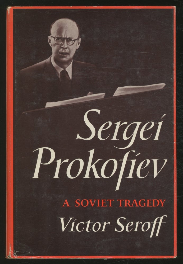 Item #373184 Sergei Prokofiev: A Soviet Tragedy; The Case of Sergei Prokofiev, His Life & Work, His Critics, and His Executioners. Victor SEROFF.