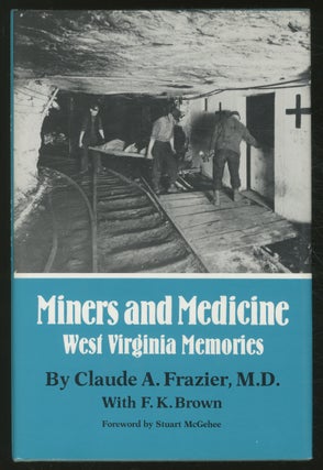 Item #373688 Miners and Medicine: West Virginia Memories. Claude A. FRAZIER, F K. Brown