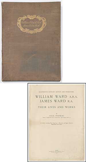 Item #373842 Eighteenth Century Artists and Engravers: William Ward A.R.A., James Ward R.A., Their Lives and Works. Julia FRANKAU.