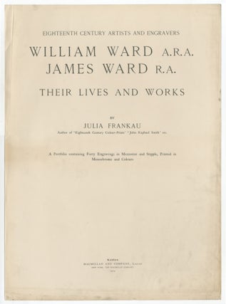 Eighteenth Century Artists and Engravers: William Ward A.R.A., James Ward R.A., Their Lives and Works
