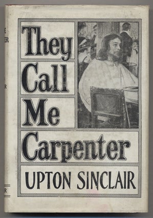 Item #373948 They Call Me Carpenter: A Tale of the Second Coming. Upton SINCLAIR