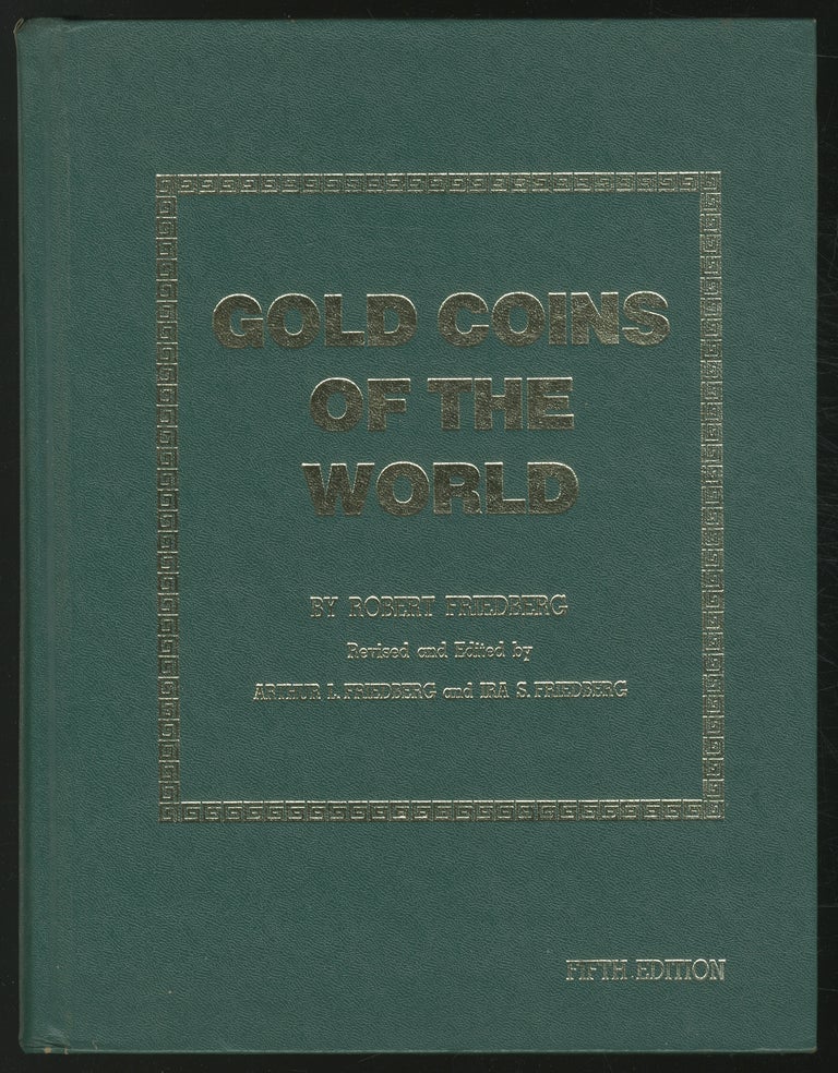 Item #374246 Gold Coins of the World: Complete from 600 A.D. to the Present, An Illustrated Standard Catalogue with Valuations. Robert FRIEDBERG.