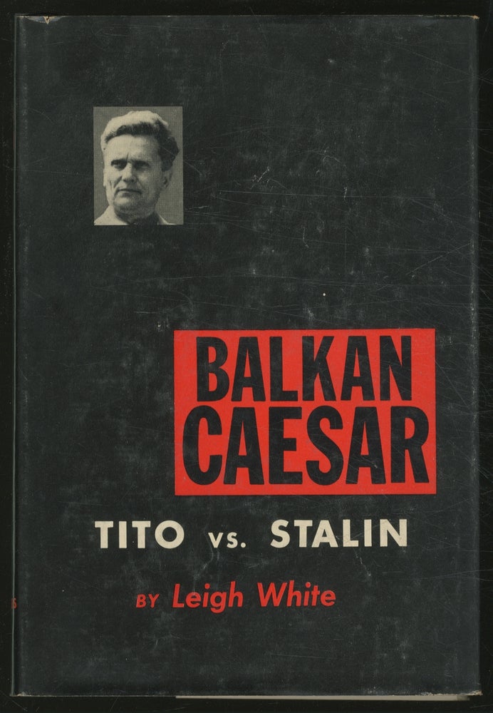 Item #374378 Balkan Caesar: Tito Versus Stalin. Leigh WHITE.