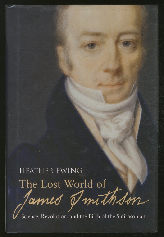 Item #374614 The Lost World of James Smithson: Science, Revolution, and the Birth of the Smithsonian. Heather EWING.