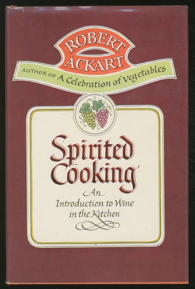 Item #374626 Spirited Cooking: An Introduction to Wines in the Kitchen. Robert ACKART.