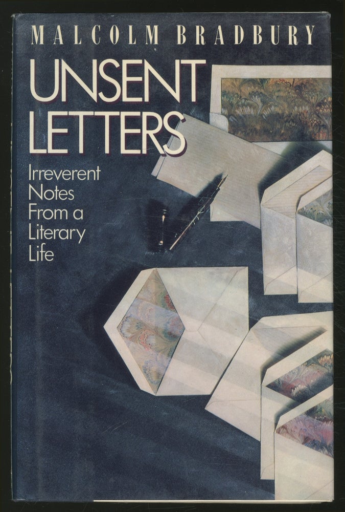 Item #374726 Unsent Letters: Irreverent Notes from a Literary Life. Malcolm BRADBURY.