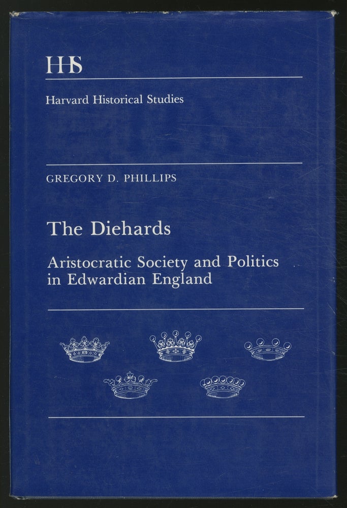 Item #374829 The Diehards: Aristocratic Society and Politics in Edwardian England. Gregory D. PHILLIPS.