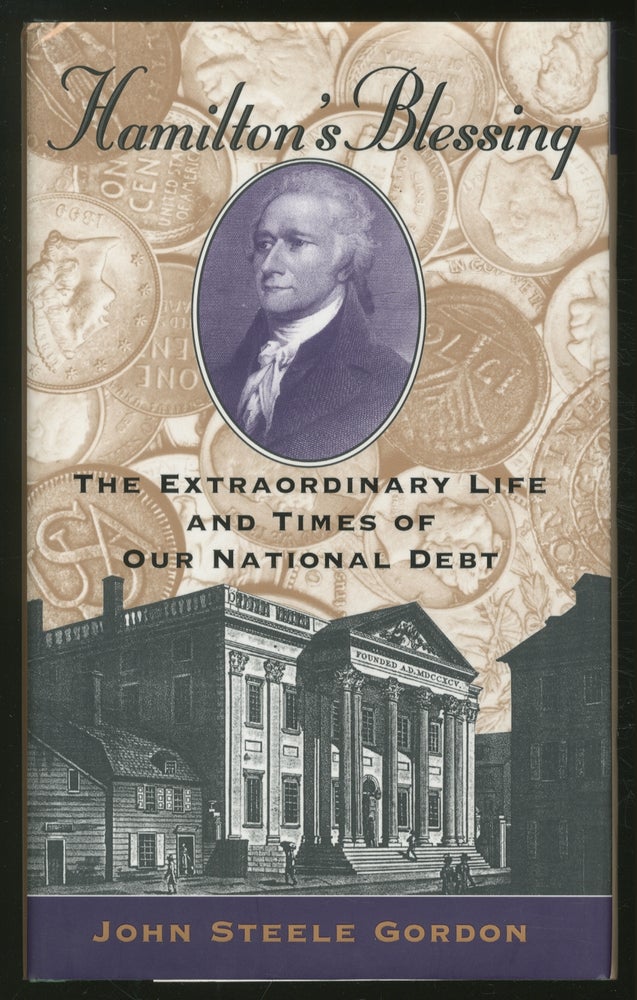 Item #374939 Hamilton's Blessing: The Extraordinary Life and Times of Our National Debt. John Steele GORDON.