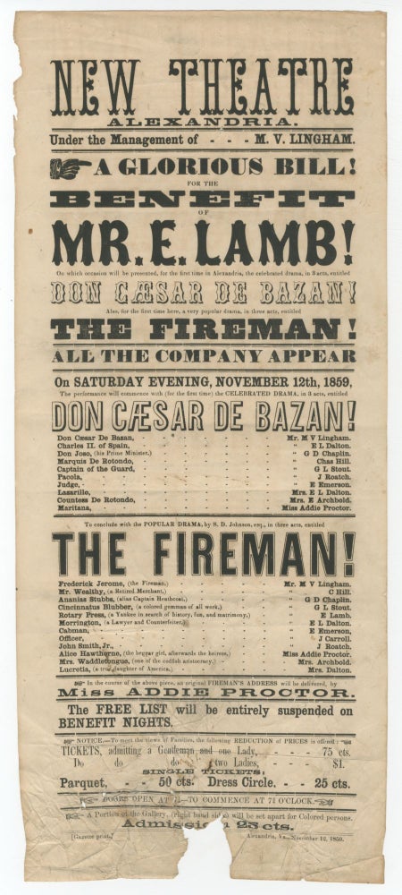 Item #375064 [Broadside]: New Theatre, Alexandria. A Glorious Bill! For the Benefit of Mr. E. Lamb! On which occasion will be presented, for the first time in Alexandria, the celebrated drama in 3 acts, entitled Don Caesar De Bazan! Also, for the first time here, a very popular drama... The Fireman!... In the course of the above piece, an original Fireman's Address will be delivered, by Miss Addie Proctor...