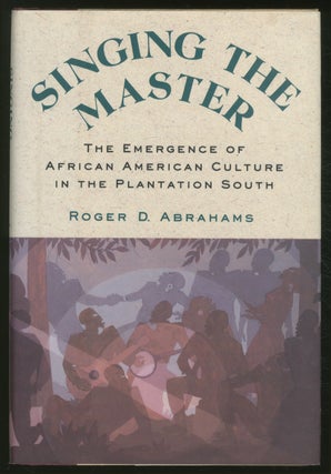 Item #375067 Singing the Master: The Emergence of African American Culture in the Plantation...