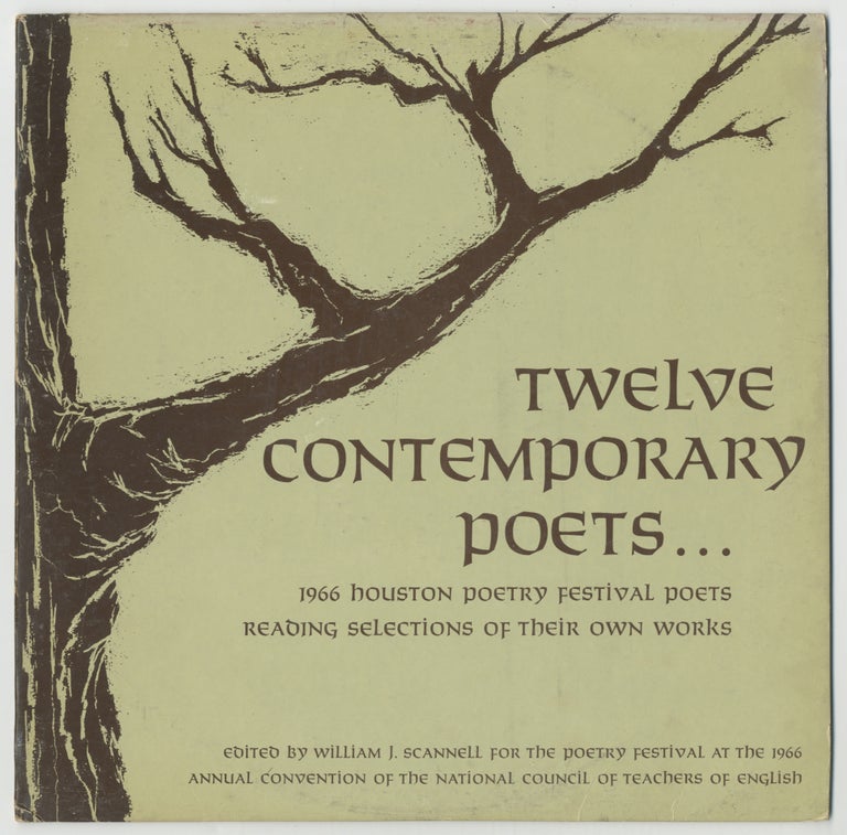 Item #375141 [Vinyl Record]: Twelve Contemporary Poets...1966 Houston Poetry Festival Poets Reading Selections of Their Own Works. William J. SCANNELL.