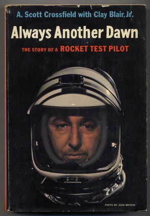 Item #375292 Always Another Dawn: The Story of a Rocket Test Pilot. A. Scott CROSSFIELD, Clay...