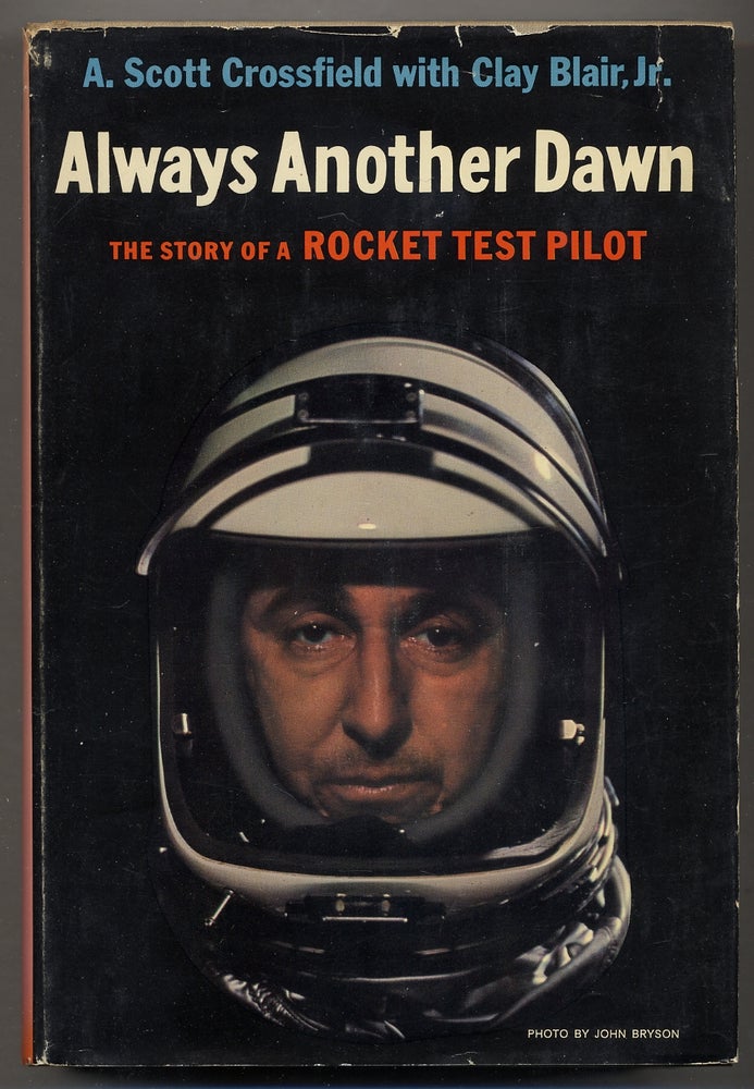 Item #375292 Always Another Dawn: The Story of a Rocket Test Pilot. A. Scott CROSSFIELD, Clay Blair Jr.