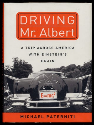 Item #375311 Driving Mr. Albert: A Trip Across America with Einstein's Brain. Michael PATERNITI