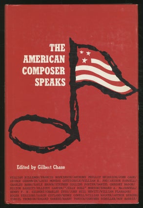 Item #375497 The American Composer Speaks: A Historical Anthology, 1770-1965. Gilbert CHASE