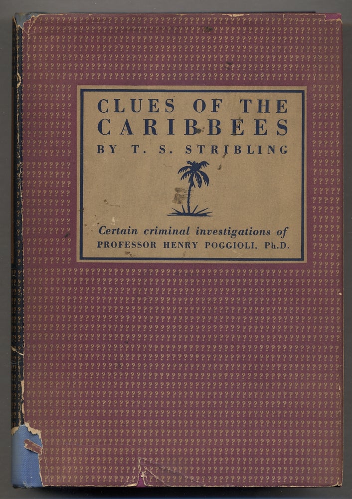 Item #375530 Clues of the Caribbees: Being Certain Criminal Investigations of Henry Poggioli, Ph.D. T. S. STRIBLING.
