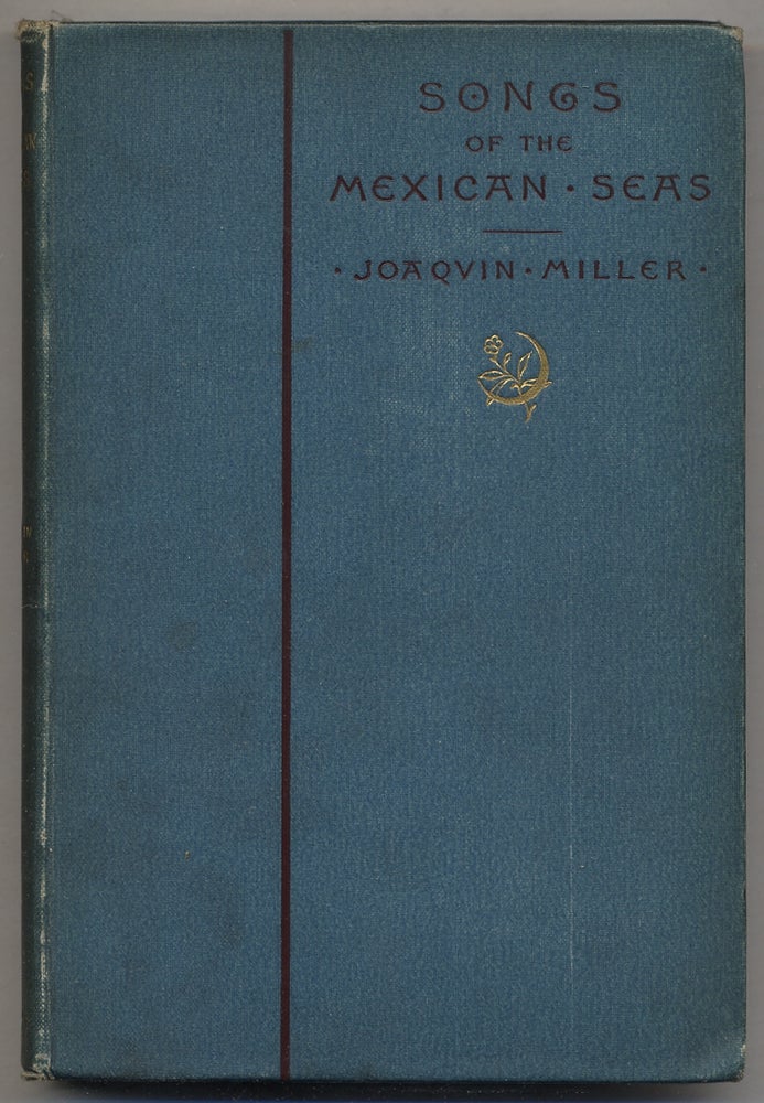 Item #375667 Songs of the Mexican Seas. Joaquin MILLER.