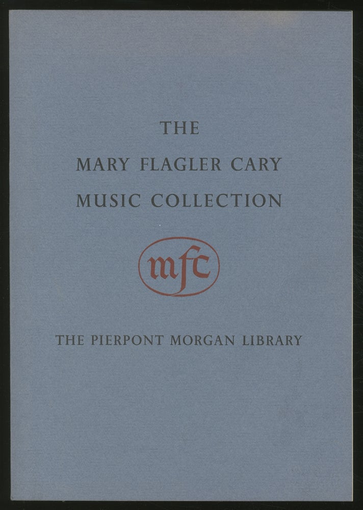 Item #375733 The Mary Flagler Cary Music Collection: Printed Books and Music Manuscripts, Autograph Letters Documents, Portraits