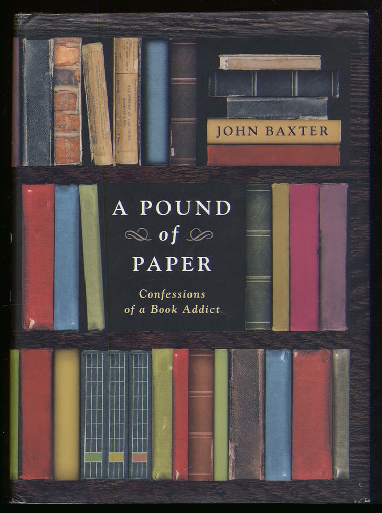Item #376025 A Pound of Paper: Confessions of a Book Addict. John BAXTER.