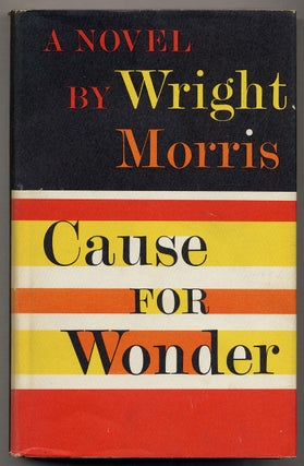 Item #376130 Cause for Wonder. Wright MORRIS