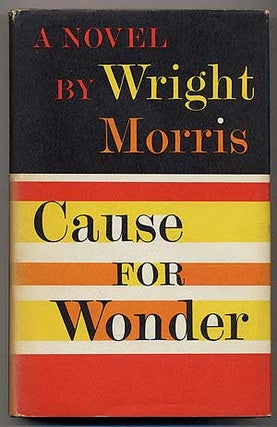 Item #376131 Cause for Wonder. Wright MORRIS