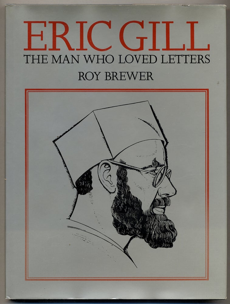 Item #376383 Eric Gill: The Man Who Loved Letters. Roy BREWER.