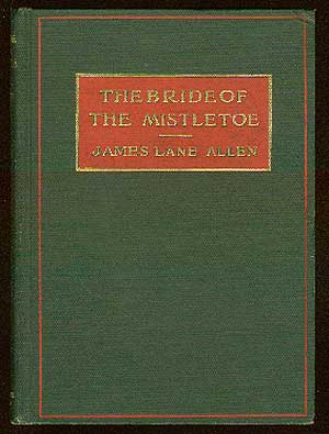 Item #37646 The Bride of the Mistletoe. James Lane ALLEN