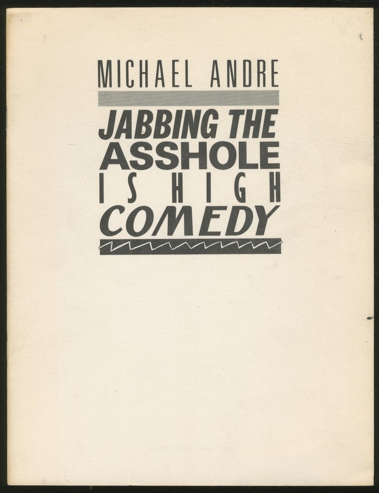 Item #376468 Jabbing the Asshole is High Comedy. Michael ANDRE.