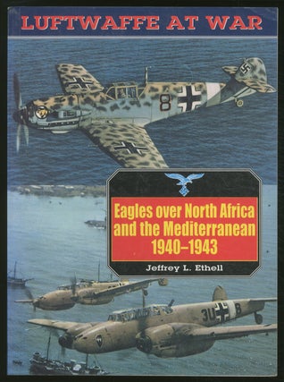 Item #377322 Luftwaffe at War: Eagles Over North Africa and the Mediterranean, 1940-1943. Jeffrey...